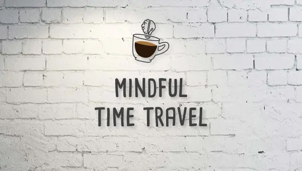Mojospresso: Mindful Time Travel