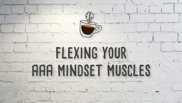 Mojospresso: Flexing Your AAA Mindset Muscles